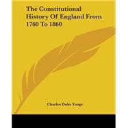 The Constitutional History Of England From 1760 To 1860