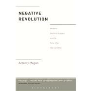 The Negative Revolution Modern Political Subject and its Fate After the Cold War