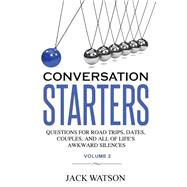 Conversation Starters: Questions for Road Trips, Dates, Couples, and All of Life's Awkward Silences