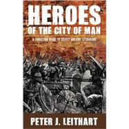 Heroes of the City of Man : A Christian Guide to Select Ancient Literature