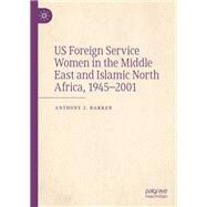 US Foreign Service Women in the Middle East and Islamic North Africa, 1945–2001