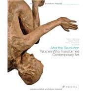 After the Revolution Women Who Transformed Contemporary Art--Revised and Expanded Edition