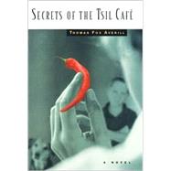 Secrets of the Tsil Cafe : A Novel with Recipes