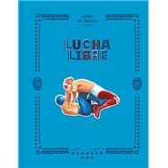 Lucha Libre The History of Mexican Wrestling,9781419767555