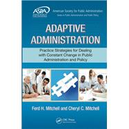 Adaptive Administration: Practice Strategies for Dealing with Constant Change in Public Administration and Policy