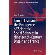 Lamarckism and the Emergence of 'Scientific' Social Sciences in Nineteenth-Century Britain and France