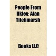 People from Ilkley : Alan Titchmarsh, Donald Wade, Baron Wade, Georgie Henley, Thomas Harold Broadbent Maufe, Edward Maufe, Anthony Earnshaw
