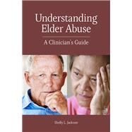 Understanding Elder Abuse A Clinician's Guide