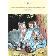 Raggedy Ann and Andy and the Camel with the Wrinkled Knees - Illustrated by Johnny Gruelle