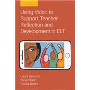 Using Video to Support Teacher Reflection and Development in ELT