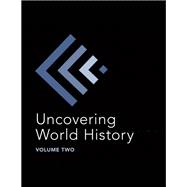 Uncovering World History Volume Two