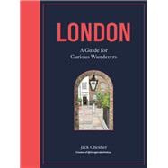 London: A Guide for Curious Wanderers THE SUNDAY TIMES BESTSELLER