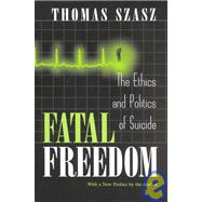 Fatal Freedom : The Ethics and Politics of Suicide