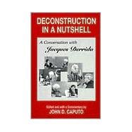 Deconstruction in a Nutshell A Conversation with Jacques Derrida