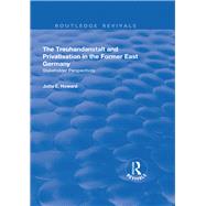 The Treuhandanstalt and Privatisation in the Former East Germany: Stakeholder Perspectives