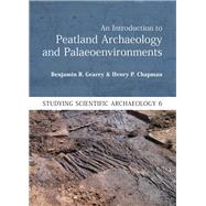 An Introduction to Peatland Archaeology and Palaeoenvironments