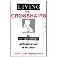 Living in the Crosshairs The Untold Stories of Anti-Abortion Terrorism