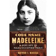 Code Name Madeleine A Sufi Spy in Nazi-Occupied Paris