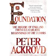 Foundation The History of England from Its Earliest Beginnings to the Tudors