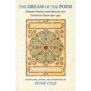 The Dream of the Poem: Hebrew Poetry from Muslim and Christian Spain, 950-1492