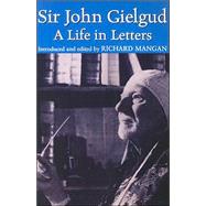 Sir John Gielgud : A Life in Letters