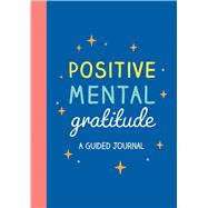 Positive Mental Gratitude A Guided Journal
