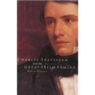 Charles Trevelyan and the Great Irish Famine