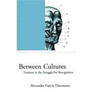 Between Cultures : Tension in the Struggle for Recognition