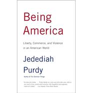 Being America Liberty, Commerce, and Violence in an American World