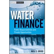 Water Finance Public Responsibilities and Private Opportunities