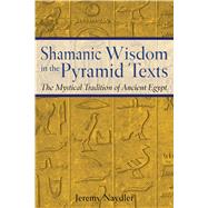 Shamanic Wisdom In The Pyramid Texts