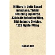 Military in Units Based in Indian : 72d Air Refueling Squadron, 434th Air Refueling Wing, 38th Infantry Division, 122d Fighter Wing