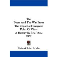 The Boers and the War from the Impartial Foreigners Point of View: A History in Brief 1652-1902