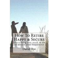 How to Retire Happy & Secure
