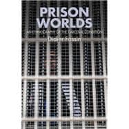 Prison Worlds An Ethnography of the Carceral Condition