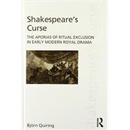 Shakespeare's Curse: The Aporias of Ritual Exclusion in Early Modern Royal Drama