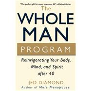 The Whole Man Program Reinvigorating Your Body, Mind, and Spirit after 40