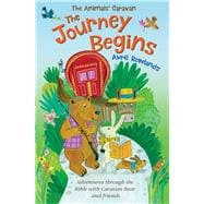 The Journey Begins Adventures through the Bible with Caravan Bear and friends