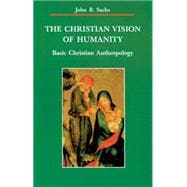 The Christian Vision of Humanity: Basic Christian Anthropology