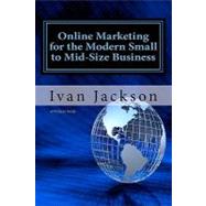 Online Marketing for the Modern Small to Mid-size Business