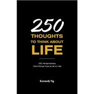 250 Thoughts To Think About Life 250 Pensamientos Para Pensar Acerca de la Vida