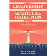 When Leadership and Spiritual Direction Meet Stories and Reflections for Congregational Life