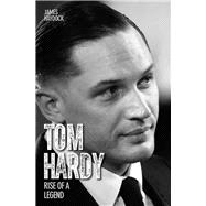Tom Hardy Rise of a Legend