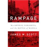 Rampage MacArthur, Yamashita, and the Battle of Manila