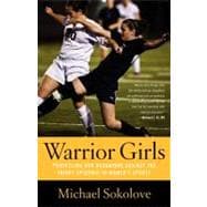 Warrior Girls Protecting Our Daughters Against the Injury Epidemic in Women's Sports