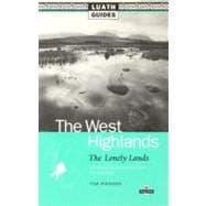 West Highlands : The Lonely Lands, Including All the Glories of That Land Known as Argyll