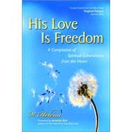 His Love Is Freedom : A Compilation of Spiritual Exhortations from the Heart