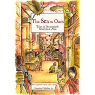 The Sea Is Ours Tales from Steampunk Southeast Asia