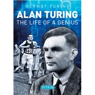 Alan Turing The Life of a Genius