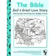 The Bible: God's Great Love Story: Stories and Activities for Grades 3 to 6